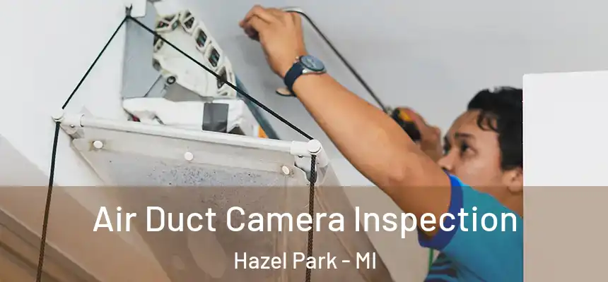  Air Duct Camera Inspection Hazel Park - MI