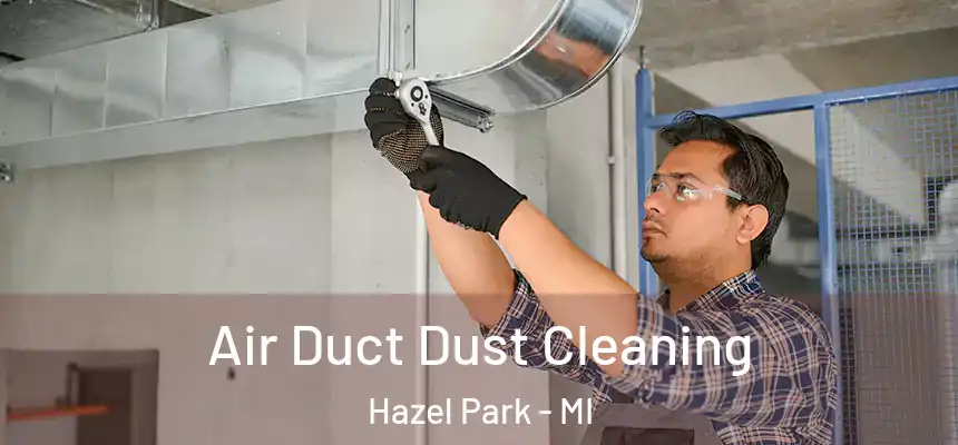  Air Duct Dust Cleaning Hazel Park - MI