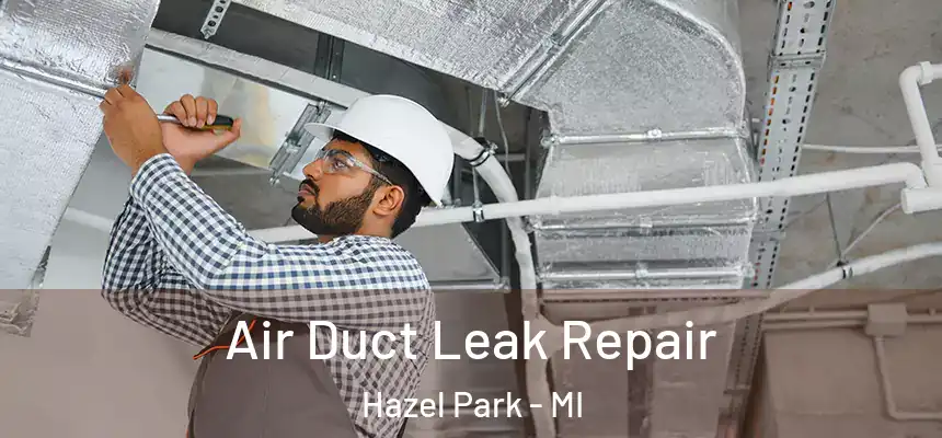  Air Duct Leak Repair Hazel Park - MI