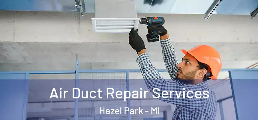  Air Duct Repair Services Hazel Park - MI