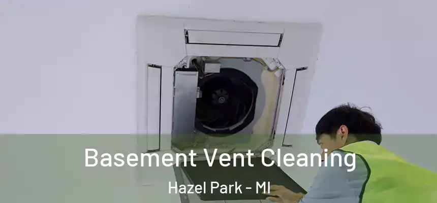  Basement Vent Cleaning Hazel Park - MI