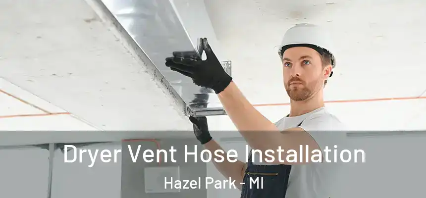  Dryer Vent Hose Installation Hazel Park - MI