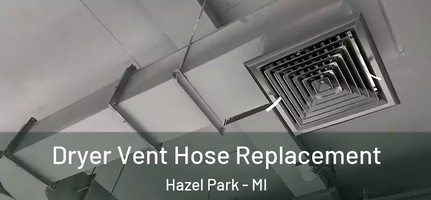 Dryer Vent Hose Replacement Hazel Park - MI