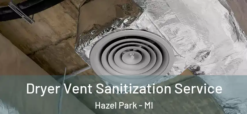  Dryer Vent Sanitization Service Hazel Park - MI