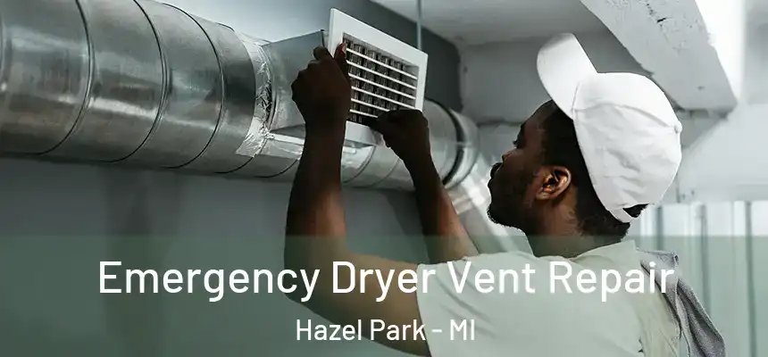  Emergency Dryer Vent Repair Hazel Park - MI