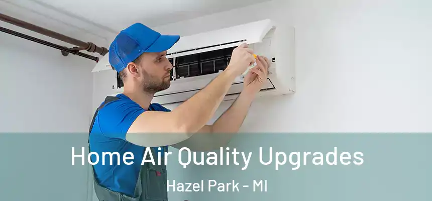  Home Air Quality Upgrades Hazel Park - MI