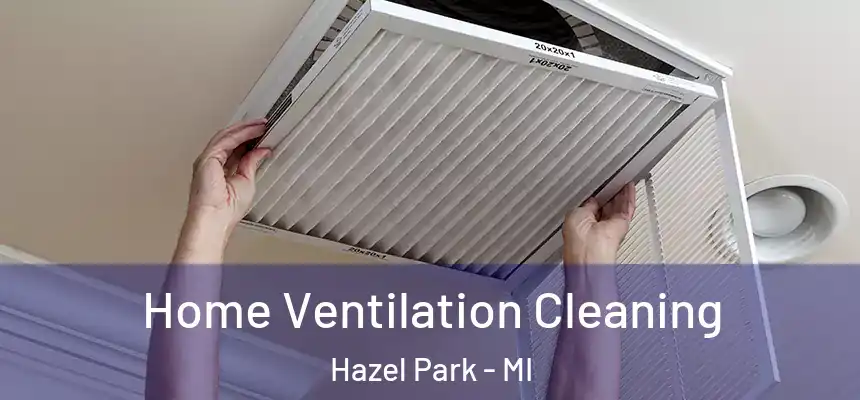  Home Ventilation Cleaning Hazel Park - MI