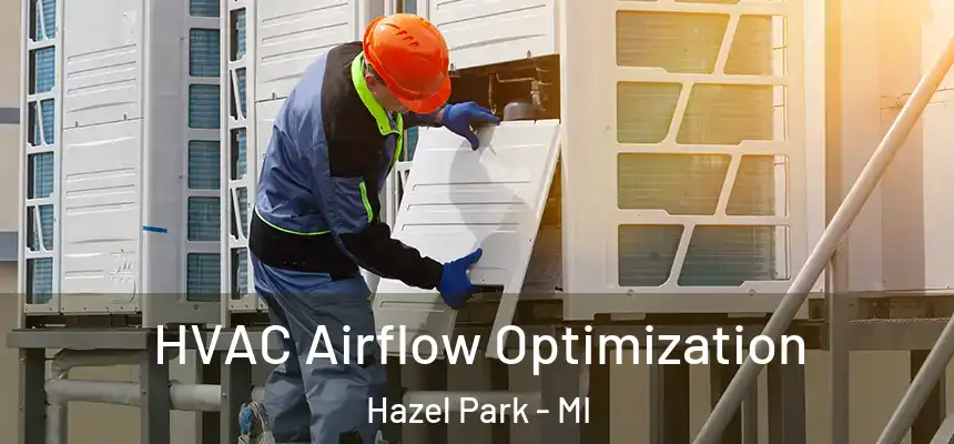 HVAC Airflow Optimization Hazel Park - MI
