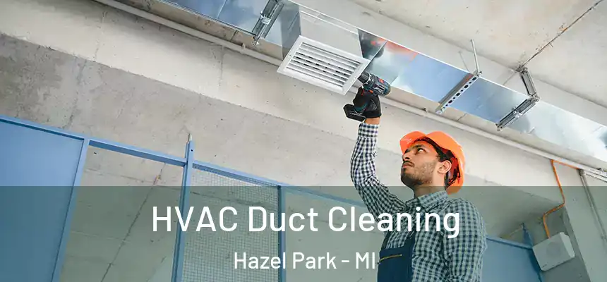  HVAC Duct Cleaning Hazel Park - MI