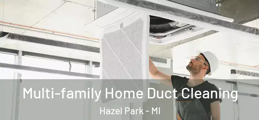  Multi-family Home Duct Cleaning Hazel Park - MI