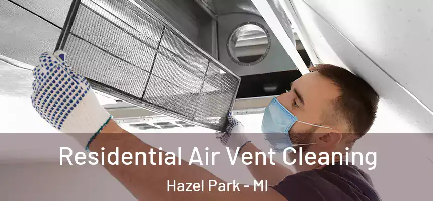  Residential Air Vent Cleaning Hazel Park - MI