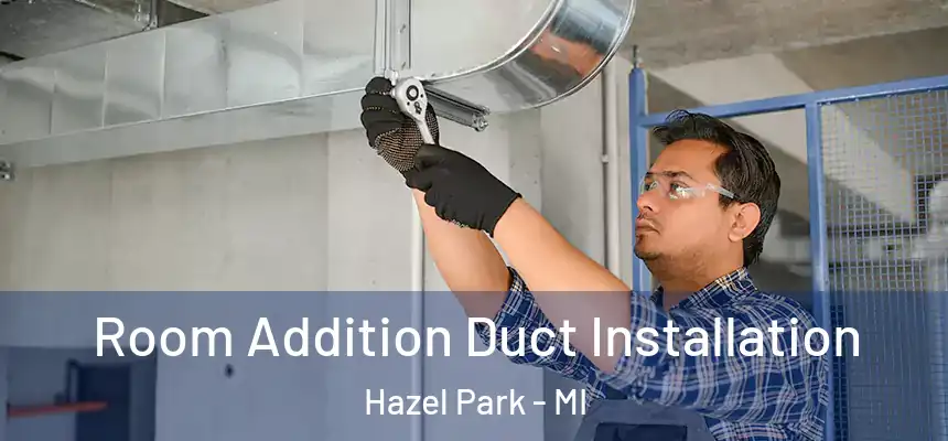  Room Addition Duct Installation Hazel Park - MI