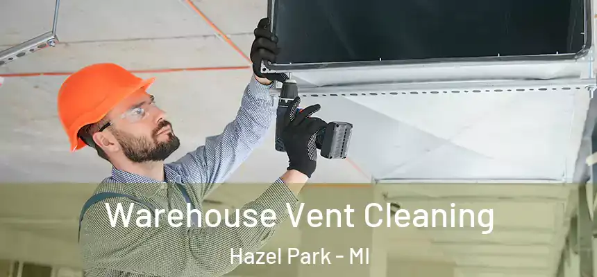  Warehouse Vent Cleaning Hazel Park - MI