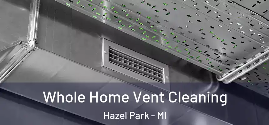  Whole Home Vent Cleaning Hazel Park - MI
